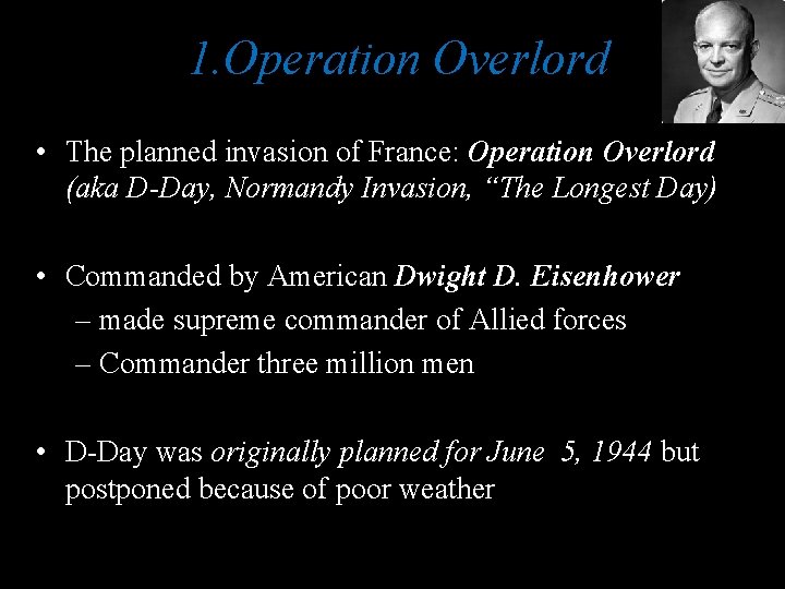 1. Operation Overlord • The planned invasion of France: Operation Overlord (aka D-Day, Normandy