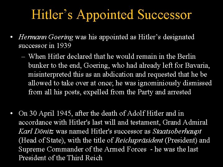 Hitler’s Appointed Successor • Hermann Goering was his appointed as Hitler’s designated successor in