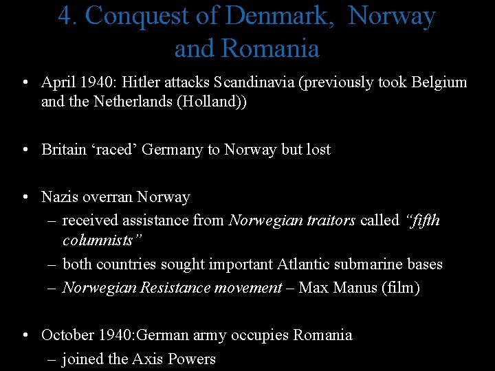 4. Conquest of Denmark, Norway and Romania • April 1940: Hitler attacks Scandinavia (previously