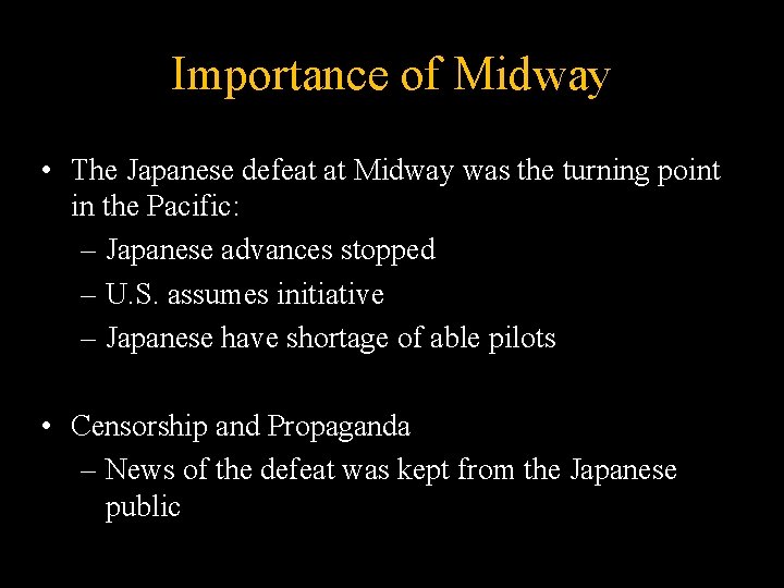 Importance of Midway • The Japanese defeat at Midway was the turning point in