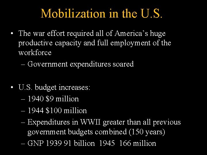 Mobilization in the U. S. • The war effort required all of America’s huge