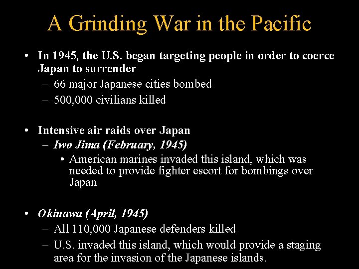 A Grinding War in the Pacific • In 1945, the U. S. began targeting