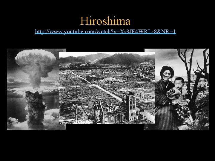 Hiroshima http: //www. youtube. com/watch? v=Xs 3 JE 4 WRL-8&NR=1 