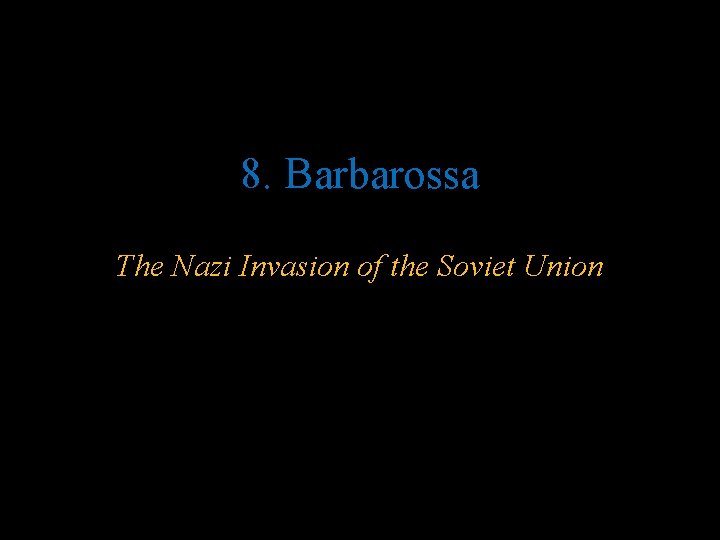 8. Barbarossa The Nazi Invasion of the Soviet Union 