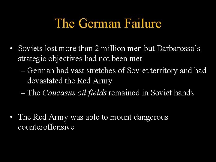 The German Failure • Soviets lost more than 2 million men but Barbarossa’s strategic