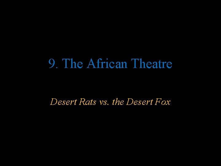 9. The African Theatre Desert Rats vs. the Desert Fox 