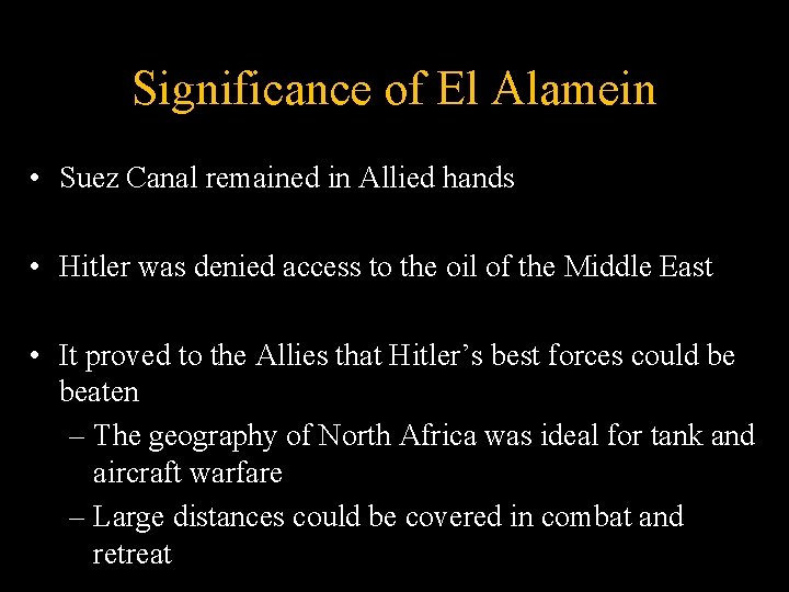 Significance of El Alamein • Suez Canal remained in Allied hands • Hitler was