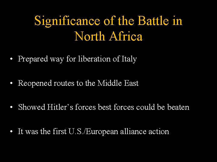 Significance of the Battle in North Africa • Prepared way for liberation of Italy