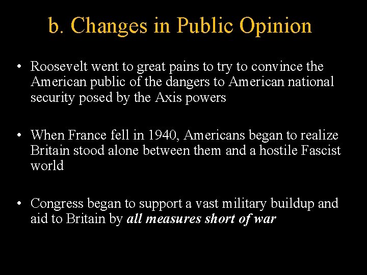 b. Changes in Public Opinion • Roosevelt went to great pains to try to