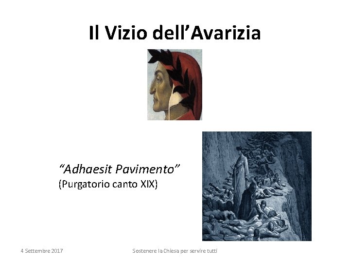 Il Vizio dell’Avarizia “Adhaesit Pavimento” (Purgatorio canto XIX) 4 Settembre 2017 Sostenere la Chiesa