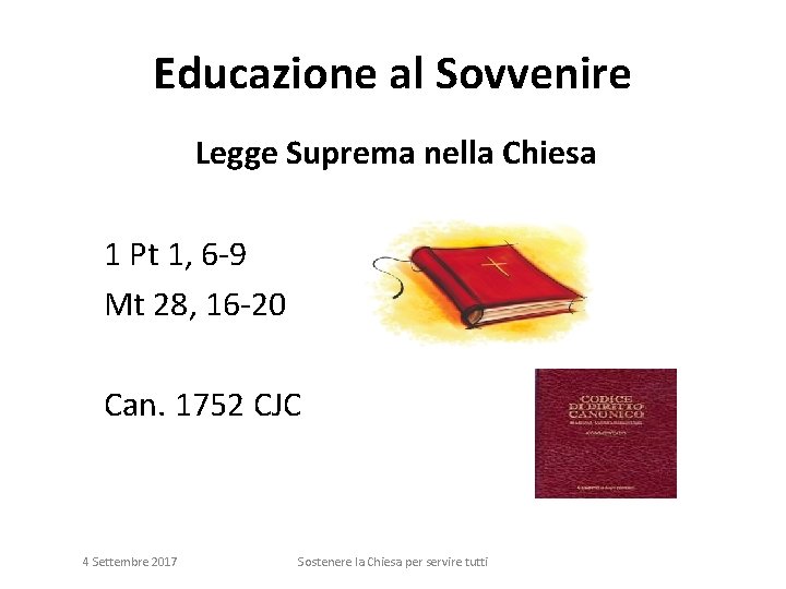 Educazione al Sovvenire Legge Suprema nella Chiesa 1 Pt 1, 6 -9 Mt 28,