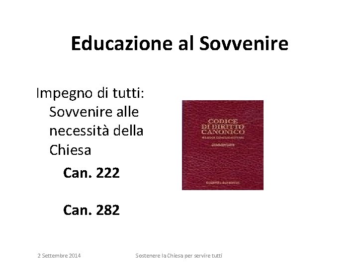 Educazione al Sovvenire Impegno di tutti: Sovvenire alle necessità della Chiesa Can. 222 Can.