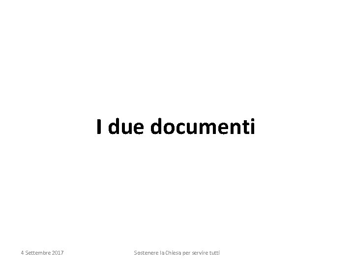 I due documenti 4 Settembre 2017 Sostenere la Chiesa per servire tutti 