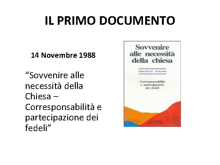 IL PRIMO DOCUMENTO 14 Novembre 1988 “Sovvenire alle necessità della Chiesa – Corresponsabilità e