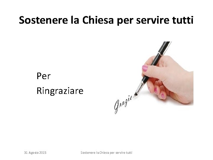 Sostenere la Chiesa per servire tutti Per Ringraziare 31 Agosto 2015 Sostenere la Chiesa