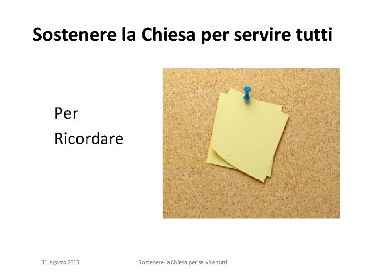 Sostenere la Chiesa per servire tutti Per Ricordare 31 Agosto 2015 Sostenere la Chiesa