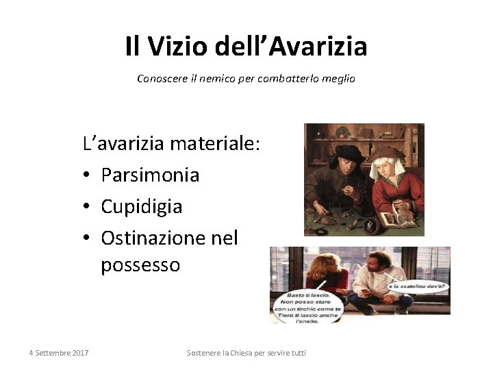 Il Vizio dell’Avarizia Conoscere il nemico per combatterlo meglio L’avarizia materiale: • Parsimonia •