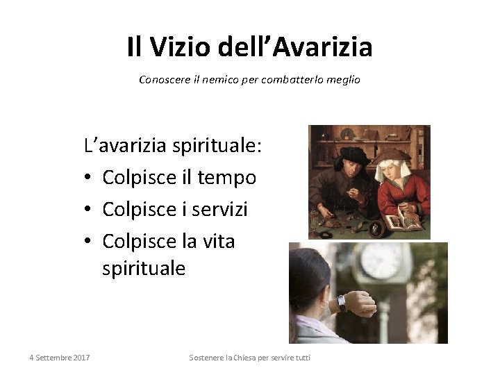 Il Vizio dell’Avarizia Conoscere il nemico per combatterlo meglio L’avarizia spirituale: • Colpisce il