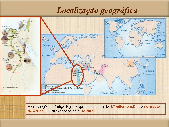 Localização geográfica A civilização do Antigo Egipto apareceu cerca do 4. º milénio a.