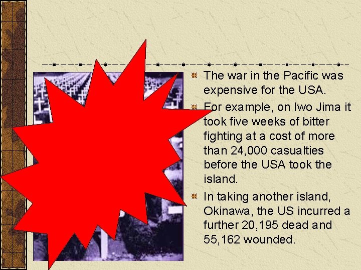 The war in the Pacific was expensive for the USA. For example, on Iwo