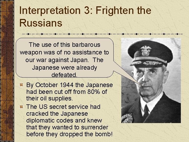 Interpretation 3: Frighten the Russians The use of this barbarous weapon was of no