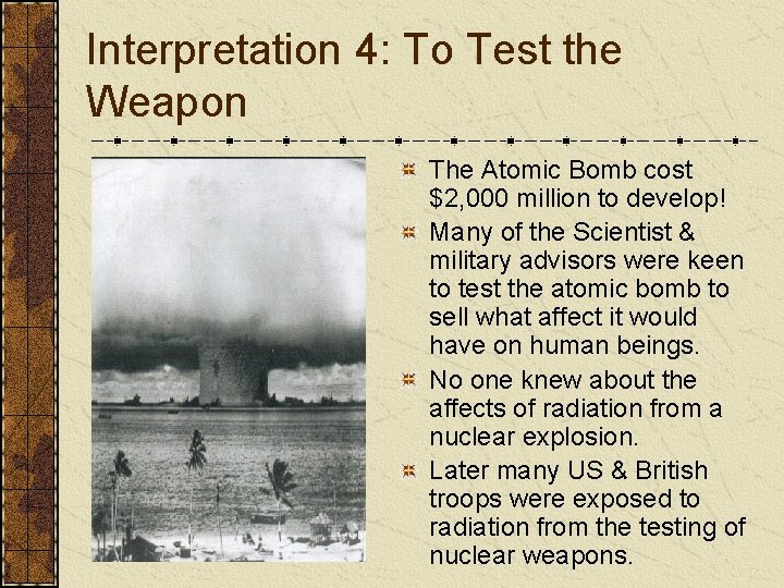 Interpretation 4: To Test the Weapon The Atomic Bomb cost $2, 000 million to
