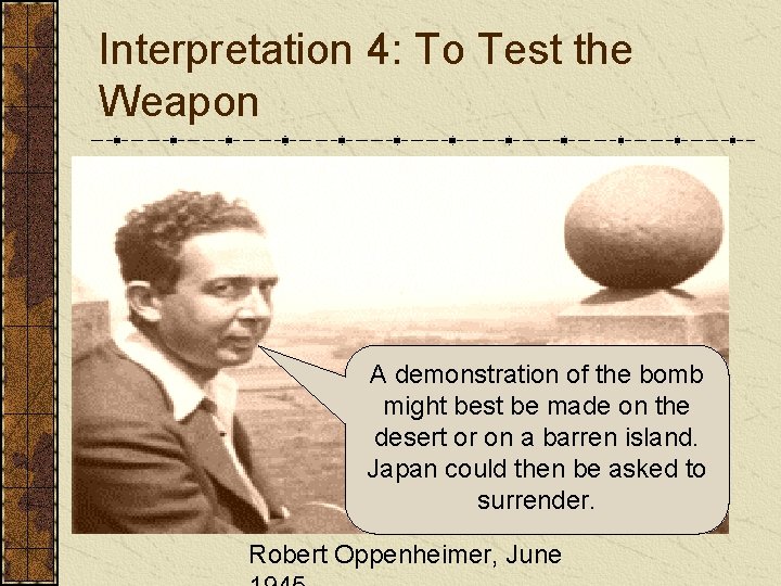 Interpretation 4: To Test the Weapon A demonstration of the bomb might best be