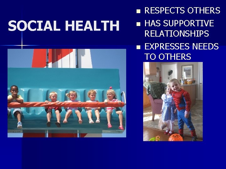 n SOCIAL HEALTH n n RESPECTS OTHERS HAS SUPPORTIVE RELATIONSHIPS EXPRESSES NEEDS TO OTHERS