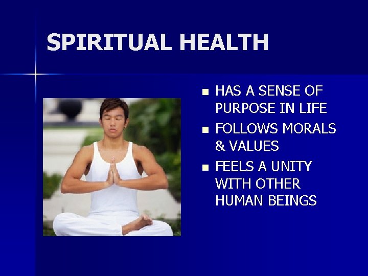 SPIRITUAL HEALTH n n n HAS A SENSE OF PURPOSE IN LIFE FOLLOWS MORALS