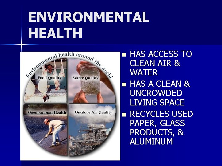 ENVIRONMENTAL HEALTH n n n HAS ACCESS TO CLEAN AIR & WATER HAS A