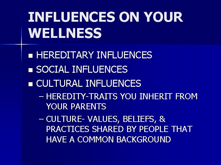 INFLUENCES ON YOUR WELLNESS HEREDITARY INFLUENCES n SOCIAL INFLUENCES n CULTURAL INFLUENCES n –