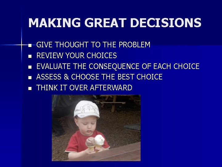 MAKING GREAT DECISIONS n n n GIVE THOUGHT TO THE PROBLEM REVIEW YOUR CHOICES