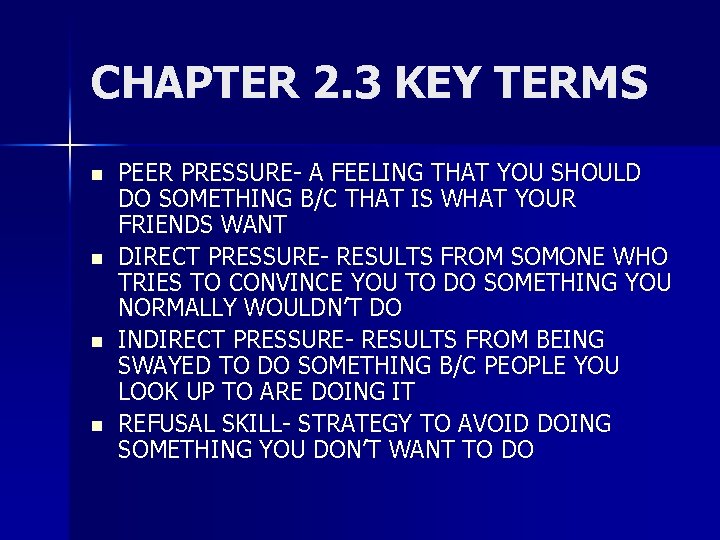 CHAPTER 2. 3 KEY TERMS n n PEER PRESSURE- A FEELING THAT YOU SHOULD