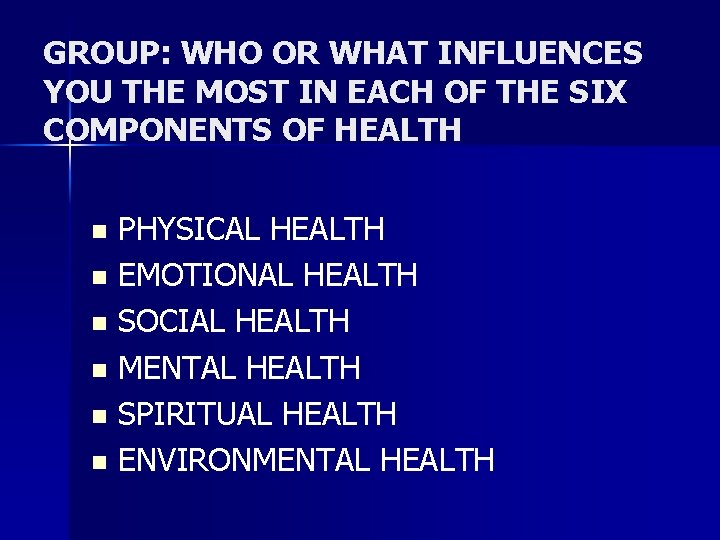 GROUP: WHO OR WHAT INFLUENCES YOU THE MOST IN EACH OF THE SIX COMPONENTS