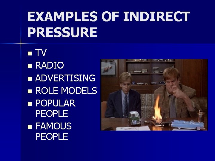 EXAMPLES OF INDIRECT PRESSURE TV n RADIO n ADVERTISING n ROLE MODELS n POPULAR