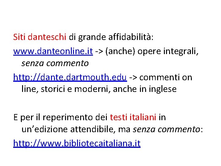 Siti danteschi di grande affidabilità: www. danteonline. it -> (anche) opere integrali, senza commento