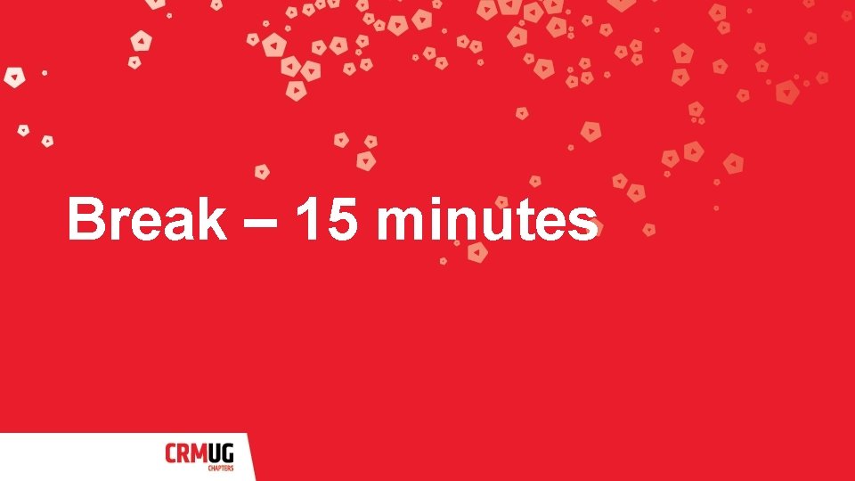 Break – 15 minutes 