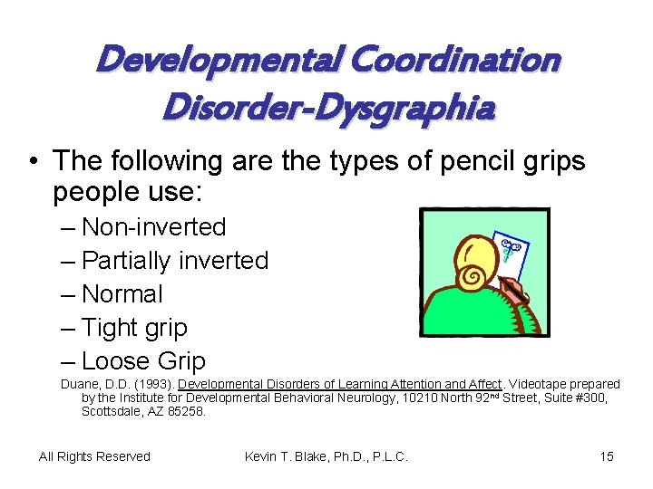 Developmental Coordination Disorder-Dysgraphia • The following are the types of pencil grips people use: