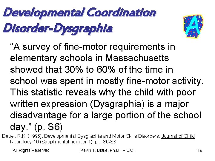 Developmental Coordination Disorder-Dysgraphia “A survey of fine-motor requirements in elementary schools in Massachusetts showed