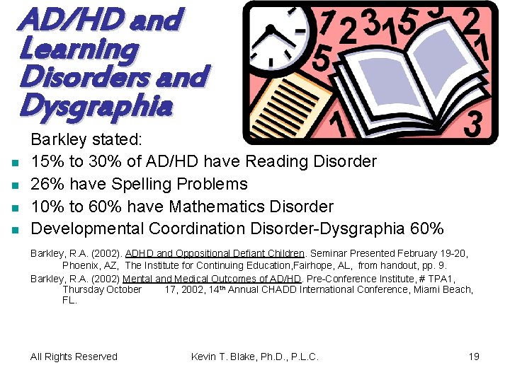 AD/HD and Learning Disorders and Dysgraphia n n Barkley stated: 15% to 30% of