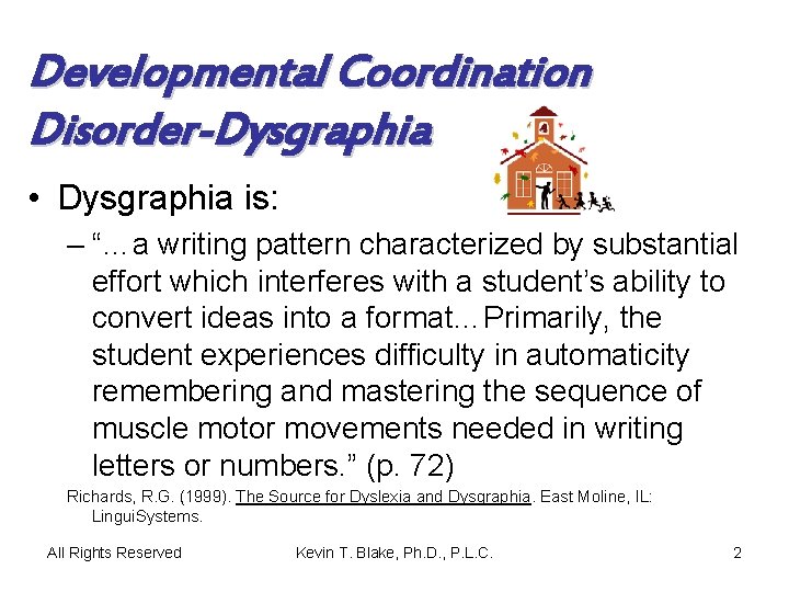 Developmental Coordination Disorder-Dysgraphia • Dysgraphia is: – “…a writing pattern characterized by substantial effort