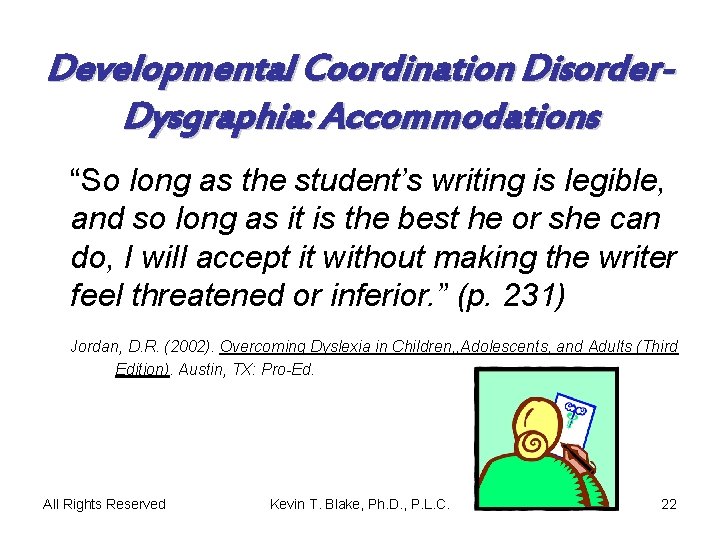 Developmental Coordination Disorder. Dysgraphia: Accommodations “So long as the student’s writing is legible, and