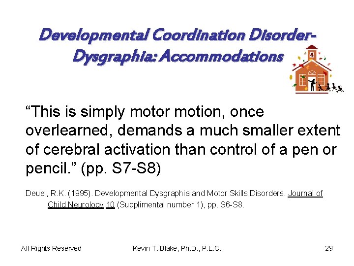 Developmental Coordination Disorder. Dysgraphia: Accommodations “This is simply motor motion, once overlearned, demands a