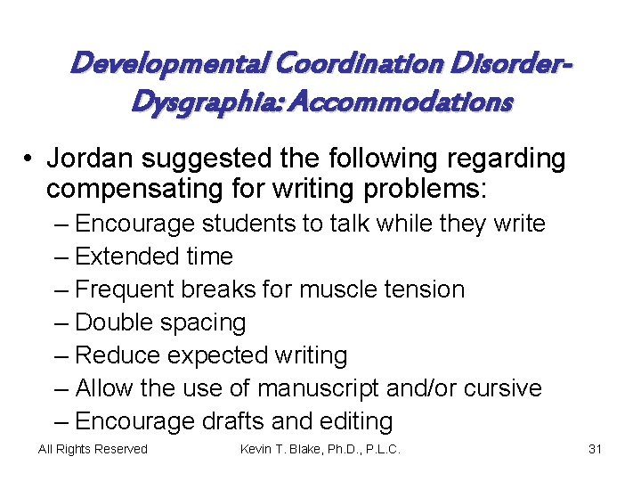Developmental Coordination Disorder. Dysgraphia: Accommodations • Jordan suggested the following regarding compensating for writing