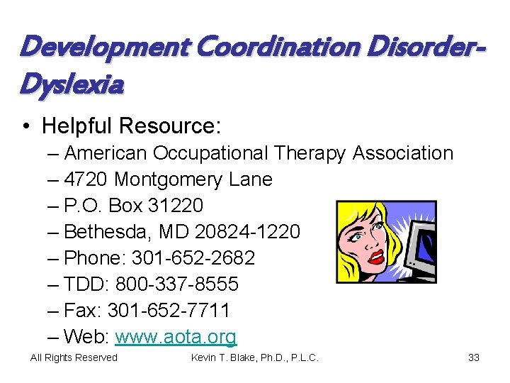 Development Coordination Disorder. Dyslexia • Helpful Resource: – American Occupational Therapy Association – 4720