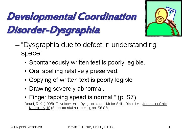 Developmental Coordination Disorder-Dysgraphia – “Dysgraphia due to defect in understanding space: • • •