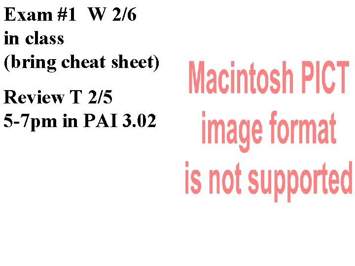 Exam #1 W 2/6 in class (bring cheat sheet) Review T 2/5 5 -7