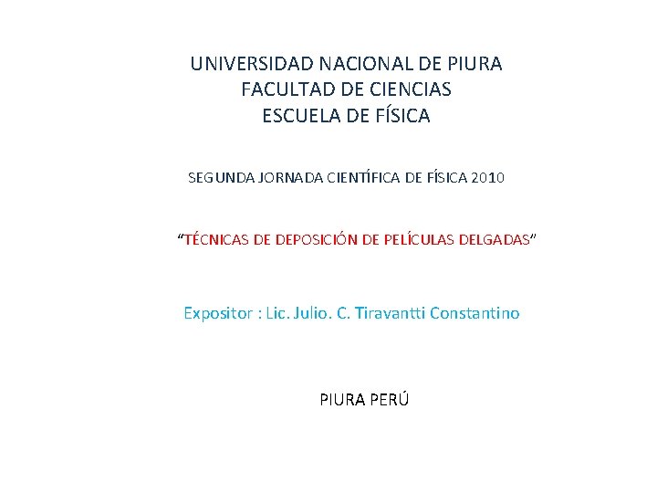 UNIVERSIDAD NACIONAL DE PIURA FACULTAD DE CIENCIAS ESCUELA DE FÍSICA SEGUNDA JORNADA CIENTÍFICA DE