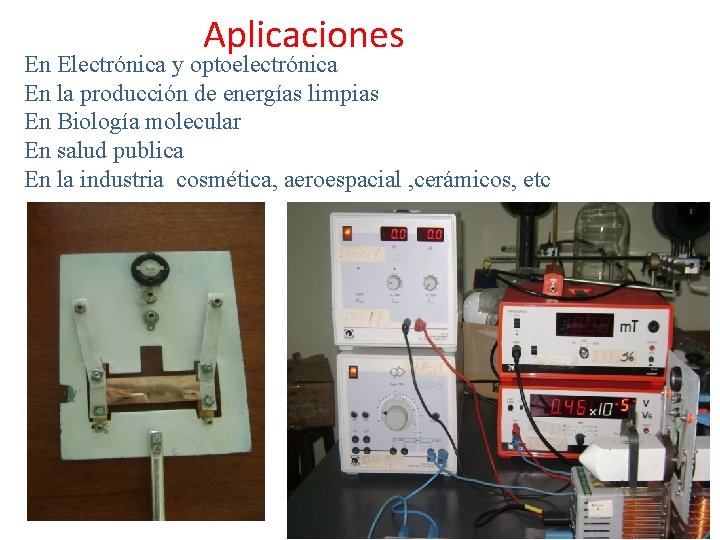 Aplicaciones En Electrónica y optoelectrónica En la producción de energías limpias En Biología molecular