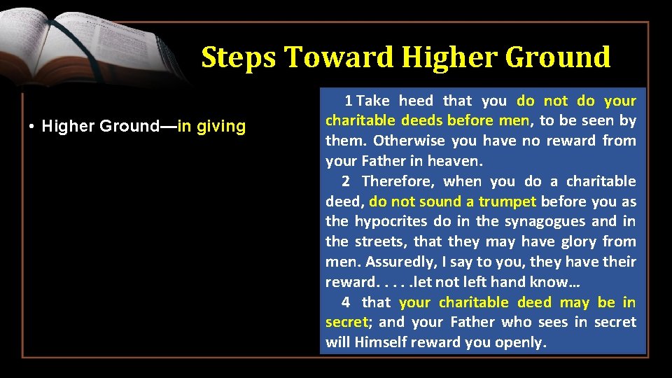 Steps Toward Higher Ground • Higher Ground—in giving 1 Take heed that you do